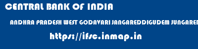 CENTRAL BANK OF INDIA  ANDHRA PRADESH WEST GODAVARI JANGAREDDIGUDEM JUNGAREDDYGUDEM  ifsc code